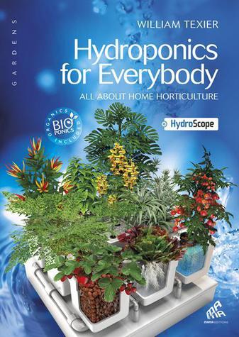 Hydroponics For Everybody - William Texier